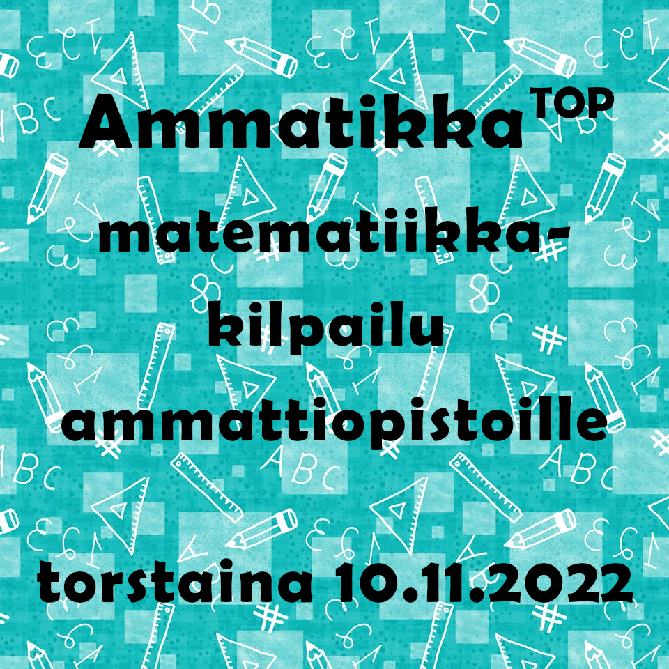 Sinisellä pohjalla teksti AmmatikkaTOP-matematiikkakilpailu ammattiopistoille torstaina 10.11.2022